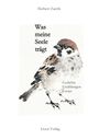 „Was meine Seele trägt. Gedichte, Erzählungen, Essays.“ Ein Spatz in sanften Aquarellfarben ziert das Cover.
