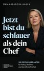 "Jetzt bist du schlauer als dein Chef. 100 Erfolgsgaranten für Fokus, Resilienz und berufliche Freiheit." Eine Frau im Anzug.