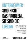„UNTERNEHMER SIND NICHT DAS PROBLEM, SIE SIND DIE LÖSUNG“ in großen Lettern. Darunter Autor: Weiying Zhang.