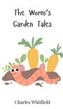 Charles Whitfield: The Worm's Garden Tales, Buch