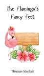 Thomas Sinclair: The Flamingo's Fancy Feet, Buch