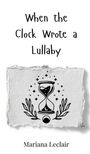 Mariana Leclair: When the Clock Wrote a Lullaby, Buch