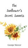 George Mercer: The Sunflower's Secret Sonnets, Buch