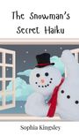 Sophia Kingsley: The Snowman's Secret Haiku, Buch