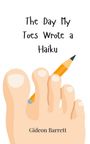 Gideon Barrett: The Day My Toes Wrote a Haiku, Buch