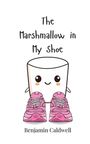 Benjamin Caldwell: The Marshmallow in My Shoe, Buch