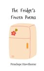 Penelope Hawthorne: The Fridge's Frozen Poems, Buch