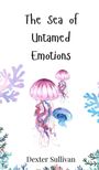 Dexter Sullivan: The Sea of Untamed Emotions, Buch