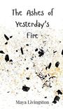 Maya Livingston: The Ashes of Yesterday's Fire, Buch