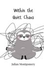 Julian Montgomery: Within the Quiet Chaos, Buch