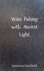 Jameson Hartfield: Veins Pulsing with Ancient Light, Buch