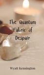 Wyatt Kensington: The Quantum Fabric of Despair, Buch