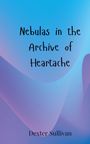 Dexter Sullivan: Nebulas in the Archive of Heartache, Buch