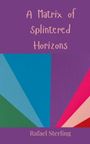 Rafael Sterling: A Matrix of Splintered Horizons, Buch