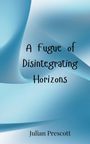 Julian Prescott: A Fugue of Disintegrating Horizons, Buch