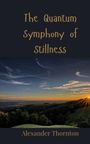 Alexander Thornton: The Quantum Symphony of Stillness, Buch