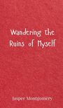 Jasper Montgomery: Wandering the Ruins of Myself, Buch