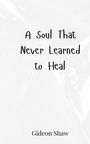 Gideon Shaw: A Soul That Never Learned to Heal, Buch