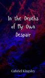 Gabriel Kingsley: In the Depths of My Own Despair, Buch