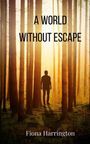 Fiona Harrington: A World Without Escape, Buch