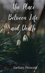 Zachary Prescott: The Place Between Life and Death, Buch