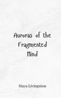 Maya Livingston: Auroras of the Fragmented Mind, Buch