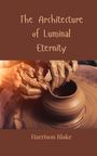 Harrison Blake: The Architecture of Luminal Eternity, Buch