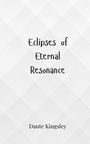 Dante Kingsley: Eclipses of Eternal Resonance, Buch