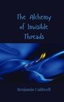 Benjamin Caldwell: The Alchemy of Invisible Threads, Buch