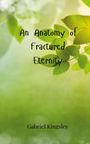 Gabriel Kingsley: An Anatomy of Fractured Eternity, Buch