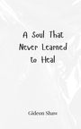 Gideon Shaw: A Soul That Never Learned to Heal, Buch