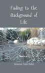 Simon Fairchild: Fading to the Background of Life, Buch