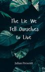 Julian Prescott: The Lie We Tell Ourselves to Live, Buch