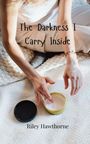 Riley Hawthorne: The Darkness I Carry Inside, Buch