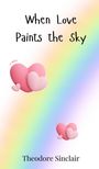 Theodore Sinclair: When Love Paints the Sky, Buch