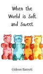 Gideon Barrett: When the World is Soft and Sweet, Buch