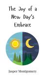 Jasper Montgomery: The Joy of a New Day's Embrace, Buch