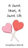 Seraphina Caldwell: A Sweet Heart, A Sweet Life, Buch