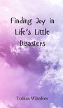 Tobias Winslow: Finding Joy in Life's Little Disasters, Buch