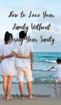 Sebastian Whitmore: How to Love Your Family Without Losing Your Sanity, Buch