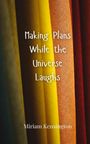 Miriam Kensington: Making Plans While the Universe Laughs, Buch