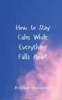 Penelope Hawthorne: How to Stay Calm While Everything Falls Apart, Buch