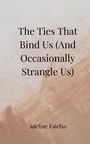 Adeline Fairfax: The Ties That Bind Us (And Occasionally Strangle Us), Buch