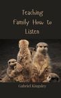 Gabriel Kingsley: Teaching Family How to Listen, Buch