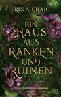 Text: "Erin A. Craig, Ein Haus aus Ranken und Ruinen, Roman, Wo die dunkelsten Geheimnisse erblühen." 

Illustration: Dunkles Grün mit lila Blumen.