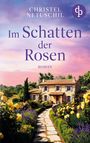 Christel Netuschil: Im Schatten der Rosen | Ein mitreißendes Familiengeheimnis über die Suche nach den eigenen Wurzeln, Buch