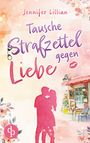 Jennifer Lillian: Tausche Strafzettel gegen Liebe | Eine humorvolle Wholesome Romance, Buch