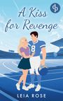 Leia Rose: A Kiss for Revenge | Eine Fake Dating College Sports Romance, Buch