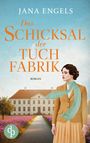 Jana Engels: Das Schicksal der Tuchfabrik | Die historische Familiensaga im 20. Jahrhundert, Buch