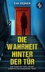 „Eva Gebßner“, „Die Wahrheit hinter der Tür“, „Ein dunkler Thriller mit einem schockierenden Twist“. Frau vor roter Tür.
